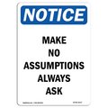 Signmission OSHA Notice Sign, Make No Assumptions Always Ask, 24in X 18in Aluminum, 18" W, 24" L, Portrait OS-NS-A-1824-V-14127